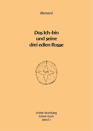 Atmani: 3. Abteilung 1. Buch - Das Ich-bin und seine drei edlen Rosse