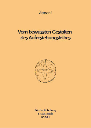 Atmani: 5. Abteilung 1. Buch - Vom bewussten Gestalten des Auferstehungsleibes